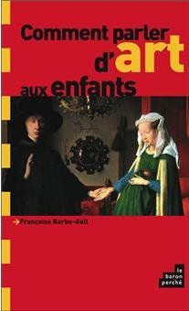 Comment parler d’art aux enfants, Françoise Barbe-Gall, Le Baron Perché