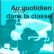 Au quotidien dans la classe